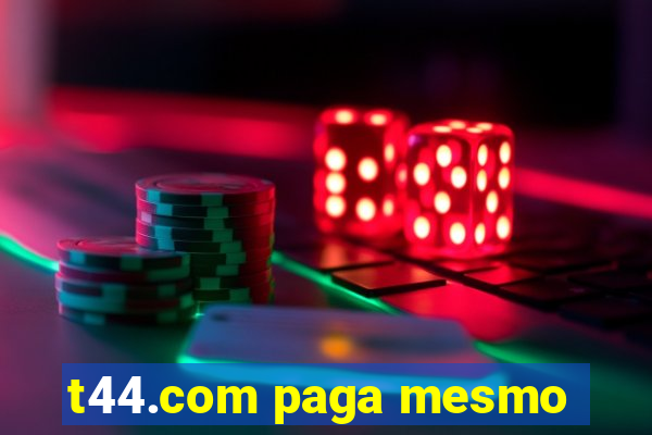 t44.com paga mesmo